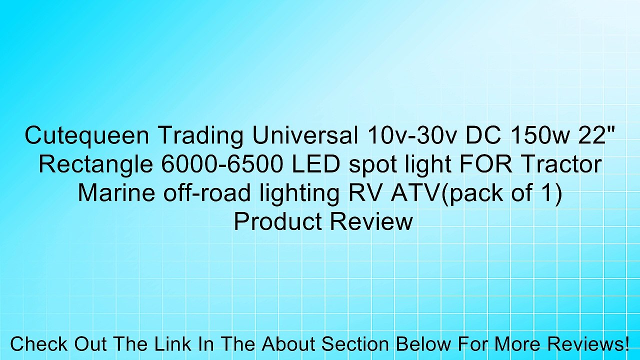 Cutequeen Trading Universal 10v-30v DC 150w 22" Rectangle 6000-6500 LED spot light FOR Tractor Marine off-road lighting RV ATV(pack of 1) Review