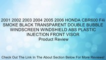 2001 2002 2003 2004 2005 2006 HONDA CBR600 F4i SMOKE BLACK TRANSPARENT DOUBLE BUBBLE WINDSCREEN WINDSHIELD ABS PLASTIC INJECTION FRONT VISOR Review