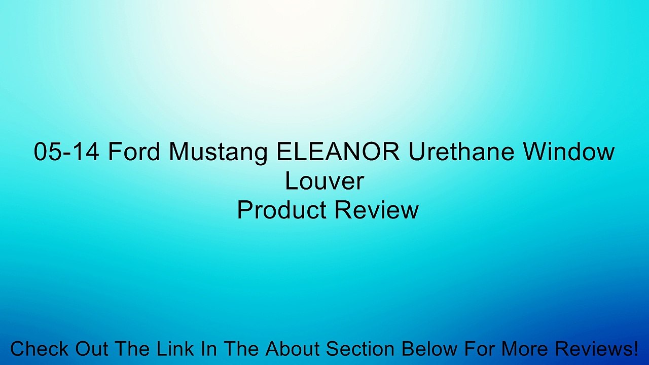 05-14 Ford Mustang ELEANOR Urethane Window Louver Review