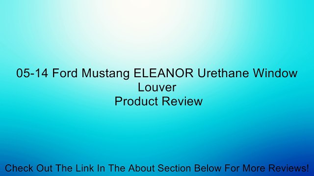 05-14 Ford Mustang ELEANOR Urethane Window Louver Review