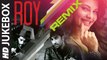 'Roy' REMIXES Full Audio JUKEBOX | T-Series | Releasing 13th February 2015