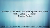 White Ol' Skool Shift Knob For 6 Speed Short Throw Shifter Selector M12x1.25 Review