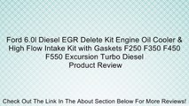 Ford 6.0l Diesel EGR Delete Kit Engine Oil Cooler & High Flow Intake Kit with Gaskets F250 F350 F450 F550 Excursion Turbo Diesel Review