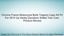 Chrome Frame Motorcycle Bolts Toppers Caps Kit Fit For 2014 Up Harley Davidson Softail Twin Cam Review