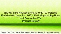 NICHE 2190 Replaces Polaris 7052190 Petcock Fuelshut off Valve For 1997 - 2001 Magnum Big Boss and Scrambler ATV Review