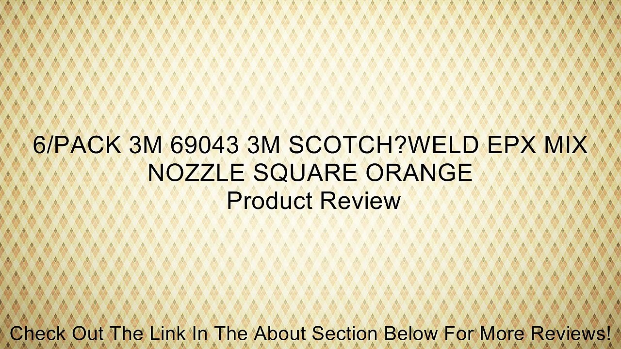 6/PACK 3M 69043 3M SCOTCH?WELD EPX MIX NOZZLE SQUARE ORANGE Review