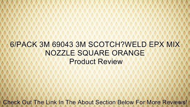 6/PACK 3M 69043 3M SCOTCH?WELD EPX MIX NOZZLE SQUARE ORANGE Review