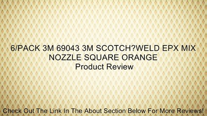 6/PACK 3M 69043 3M SCOTCH?WELD EPX MIX NOZZLE SQUARE ORANGE Review