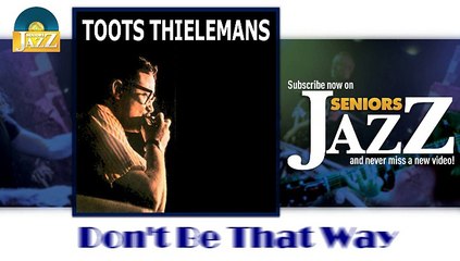 Download Video: Toots Thielemans - Don't Be That Way (HD) Officiel Seniors Jazz