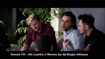 İsmail YK - Ah Leylim (Remix by Dj Engin Akkaya)