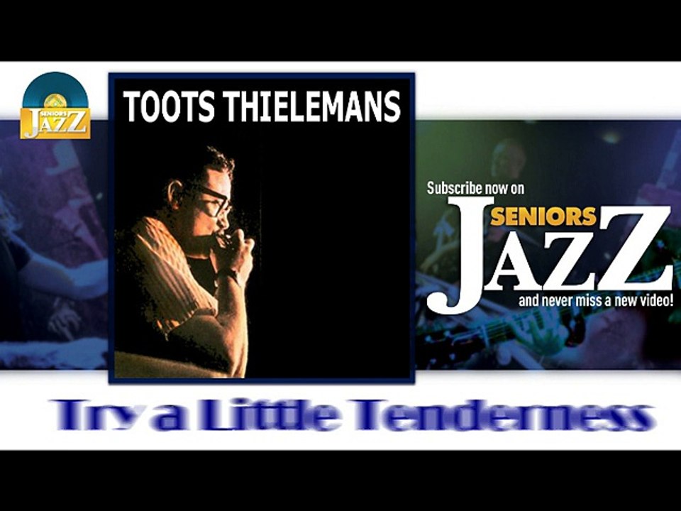 Toots Thielemans - Try a Little Tenderness (HD) Officiel Seniors Jazz