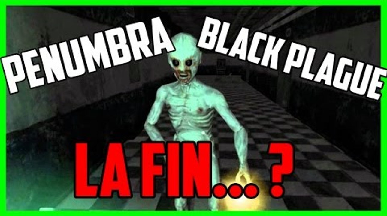 Penumbra Black Plague #7 : La fin...?