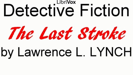 The Last Stroke by Lawrence L. LYNCH | Detective Fiction | FULL AudioBook