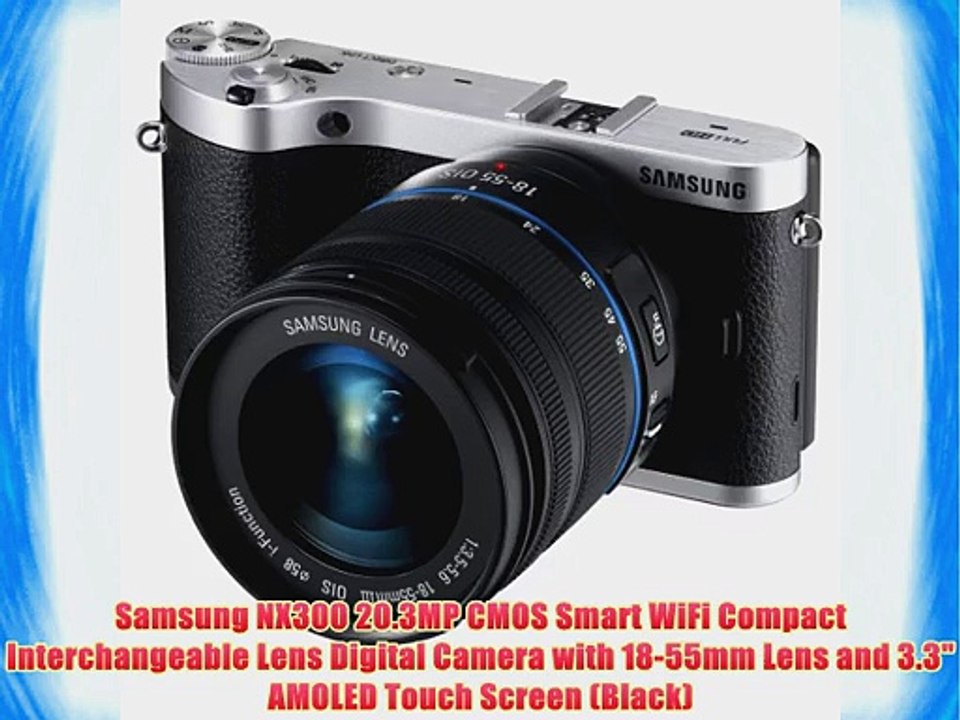 Samsung NX300 20.3MP CMOS Smart WiFi Compact Interchangeable Lens Digital Camera with 18-55mm