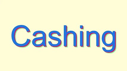 How to Pronounce Cashing
