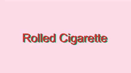 How to Pronounce Rolled Cigarette