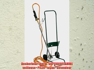 Desherbeur therm. SUPERBIOFLAMME veilleuse PIEZO tuyau d?tendeur
