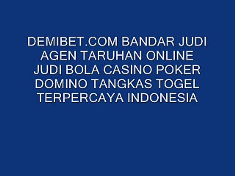 DEMIBET.COM BANDAR JUDI AGEN TARUHAN ONLINE JUDI BOLA CASINO POKER DOMINO TANGKAS TOGEL TERPERCAYA INDONESIA