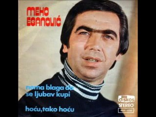 Meho Eganovic - HOCU,TAKO HOCU 1978