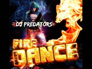 Fire Dance - DJ PREDATORS