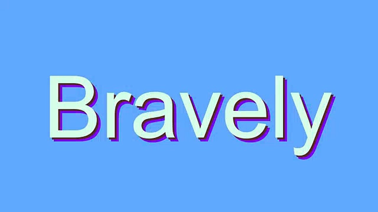 How to Pronounce Bravely
