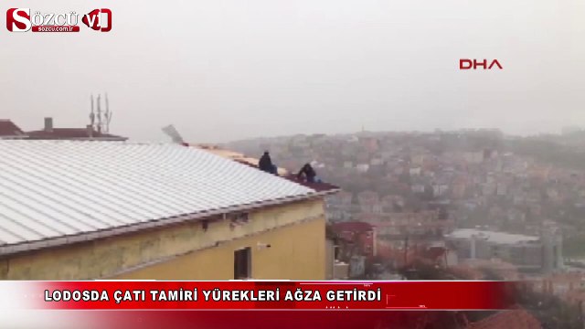 Lodosda çatı tamiri yürekleri ağza getirdi