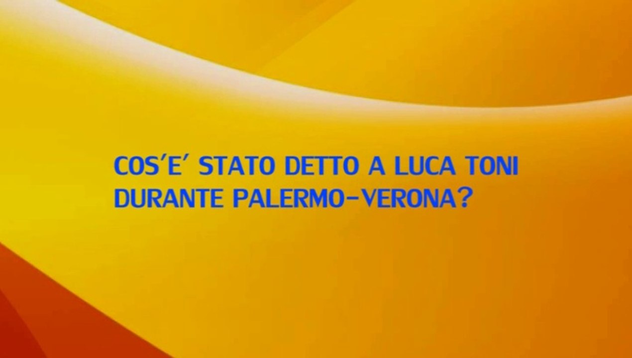 QUIZ, PALERMO-VERONA: COS'E' STATO DETTO A LUCA TONI DAGLI SPALTI?