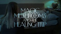 A Reporter at Large - Magic Mushrooms and the Healing Trip