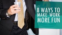 8 Ways To Make Work More Fun