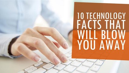 12 Technology Facts That Will Blow Your Mind