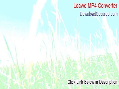 Leawo MP4 Converter Serial [Download Here 2015]