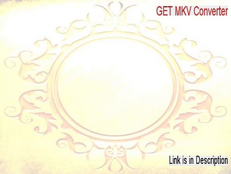 GET MKV Converter Key Gen [Risk Free Download 2015]