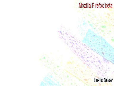Mozilla Firefox beta Cracked (Download Here 2015)