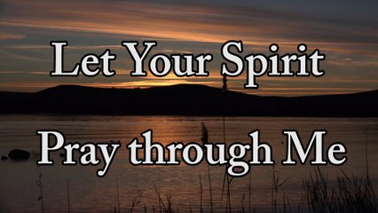 Abba Father Let Your Spirit Pray through Me – New Song
