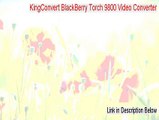 KingConvert BlackBerry Torch 9800 Video Converter Free Download - Download Now