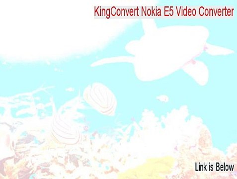 KingConvert Nokia E5 Video Converter Keygen - Download Now
