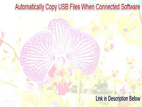 Automatically Copy USB Files When Connected Software Key Gen [Legit Download]