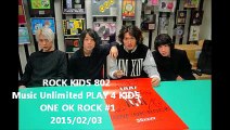 ROCK KIDS 802  PLAY 4 KIDS  ONE OK ROCK #1 2015/02/03