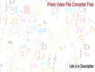 Prism Video File Converter Free Free Download (Risk Free Download 2015)