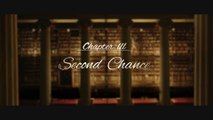ΕΝΑΣ ΑΛΛΟΣ ΚΟΣΜΟΣ: Κεφάλαιο III - Second Chance