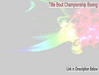 Title Bout Championship Boxing Key Gen (Free of Risk Download)