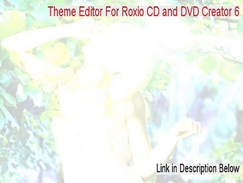 Theme Editor For Roxio CD and DVD Creator 6.x Key Gen [Download Here 2015]