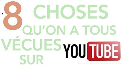 8 choses qu'on a tous vécues sur Youtube