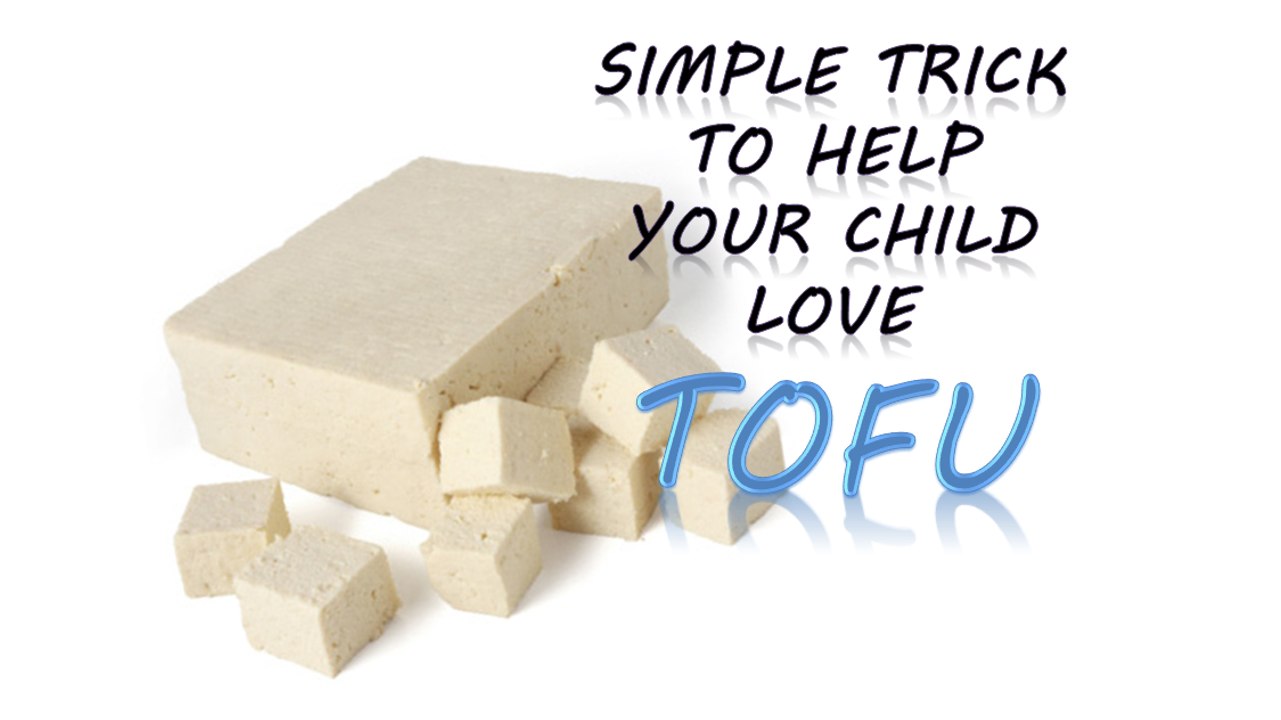Simple trick to help your child love TOFU!