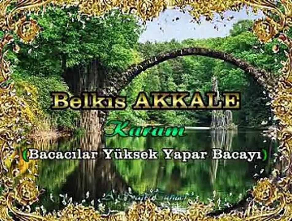 Belkıs AKKALE *Karam* (Bacacılar Yüksek Yapar Bacayı)