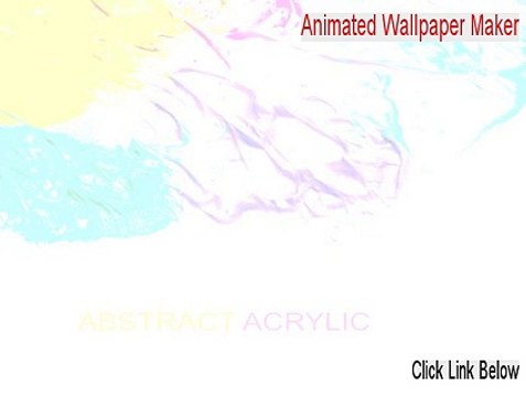 Animated Wallpaper Maker Keygen [Download Here]