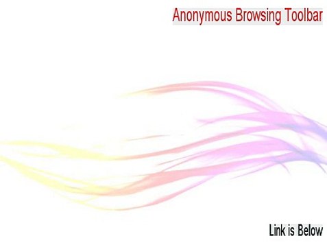 Anonymous Browsing Toolbar Free Download (Download Here 2015)