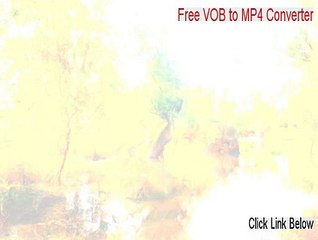 Free VOB to MP4 Converter Free Download - Download Here 2015