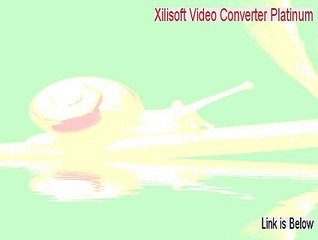 Xilisoft Video Converter Platinum Free Download (Legit Download)