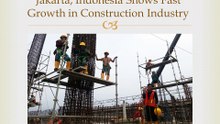 Jakarta, Indonesia Shows Fast Growth in Construction Industry
